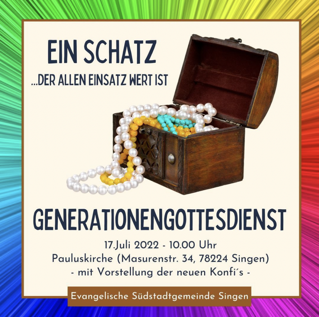 Herzliche Einladung zum Generationen-Godi am 17. Juli um 10 Uhr in der Pauluskirche mit dem Thema "Ein Schatz, der allen Einsatz Wert ist" und Vorstellung der neuen Konfis